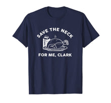Load image into Gallery viewer, Turkey Save The Neck For Me Clark T-Shirt
