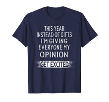 Load image into Gallery viewer, Funny shirts V-neck Tank top Hoodie sweatshirt usa uk au ca gifts for This Year Instead Of Gifts I&#39;m Giving Everyone My Opinion T-Shirt 1191795

