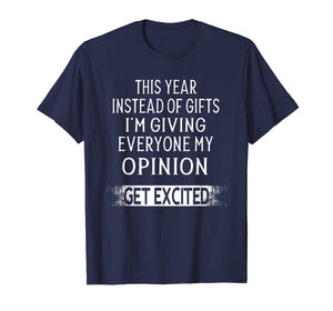Funny shirts V-neck Tank top Hoodie sweatshirt usa uk au ca gifts for This Year Instead Of Gifts I'm Giving Everyone My Opinion T-Shirt 1191795