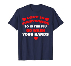 Love Is Everywhere So Is The Flu Wash Your Hands Designer T-Shirt-845229