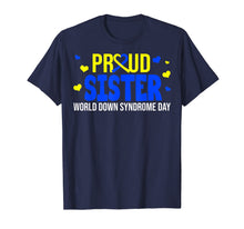 Load image into Gallery viewer, Proud Sister World Down Syndrome Awareness Day Gifts TShirt411735
