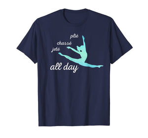 Plie Chasse Jete All Day T  Cute Dynamic Dance Tee T-Shirt