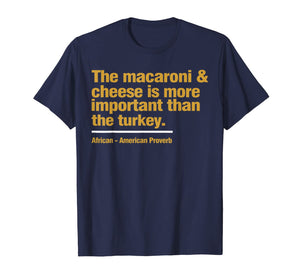 the macaroni & cheese is more important than the turkey T-Shirt