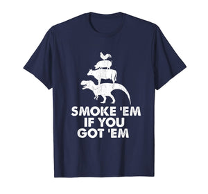 Smoke 'Em If You Got 'Em Smokin' Pit Grill Gifts Fathers Day T-Shirt-3192582