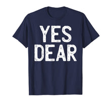 Load image into Gallery viewer, YES DEAR Funny T-Shirt Whipped Husband Marriage Valentine T-Shirt-2812431
