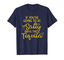 Load image into Gallery viewer, If You&#39;re Going To Be Salty Bring The Tequila T-Shirt-857944
