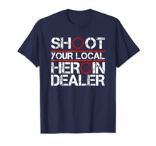 Load image into Gallery viewer, Shoot Your Local Heroin Dealer Anti-Drug Recovering Addict T-Shirt
