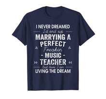 Load image into Gallery viewer, I Never Dreamed I'd End Up Marrying A Perfect Music Teacher T-Shirt-749493
