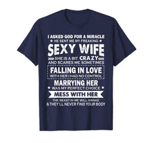 Load image into Gallery viewer, I asked god for a miracle he sent me my freaking sexy wife T-Shirt-402199
