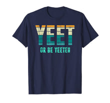Load image into Gallery viewer, Unique Vintage Retro Style Meme Apparel Yeet or be Yeeten T-Shirt
