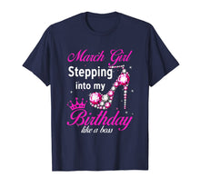 Load image into Gallery viewer, March Girl Stepping Into My Birthday Like A Boss TShirt210617
