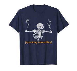 Spooking Intensifies Spooky Scary Skeleton Meme T-Shirt