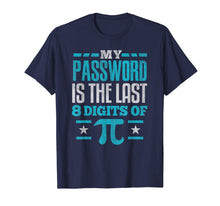 Load image into Gallery viewer, PI Day SHIRT My Password is the last digit of Pi Math Gift TShirt155972
