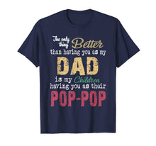 Load image into Gallery viewer, The only thing better than having you as dad is poppop T-Shirt375692
