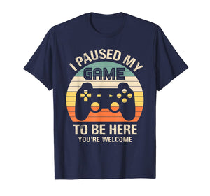 Funny shirts V-neck Tank top Hoodie sweatshirt usa uk au ca gifts for i paused my game to be here you're welcome for boy men youth T-Shirt 892212