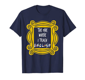 The One Where I Teach English T-Shirt