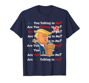 Trump 2020 Are You Talking to Me Funny Sayings  T-Shirt