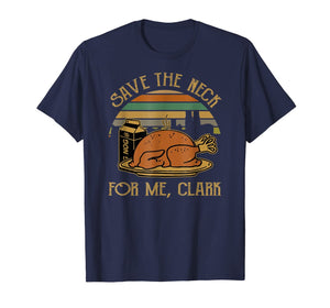 Thanksgiving Save The Neck For Me, Clark Turkey Meat Lovers T-Shirt