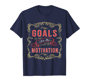 Motivational Quote saying Goals Fuel My Motivation T-Shirt