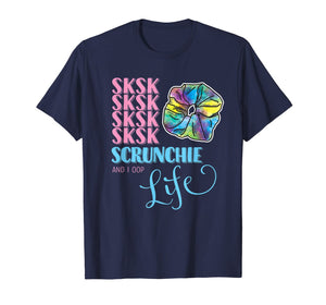 SKSKSK and I Oop! Scrunchie Life Girls & Women's Humorous T-Shirt