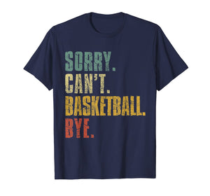 Sorry Can't Basketball Bye Funny Vintage Retro Distressed TShirt883262