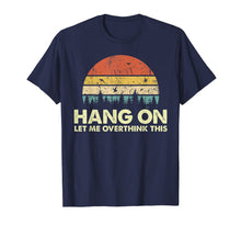 Load image into Gallery viewer, Funny shirts V-neck Tank top Hoodie sweatshirt usa uk au ca gifts for Hang On Let me Overthink This T-Shirt Hold On Overthinking 190715
