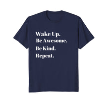 Load image into Gallery viewer, Funny shirts V-neck Tank top Hoodie sweatshirt usa uk au ca gifts for Wake up be awesome be kind repeat . 2902253
