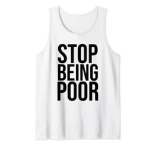 Load image into Gallery viewer, Stop Being Poor Tank Top Womens And Mens Tank Top
