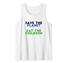 Load image into Gallery viewer, Save The Planet Eat The Children Funny Tank Top
