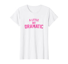 Load image into Gallery viewer, Funny shirts V-neck Tank top Hoodie sweatshirt usa uk au ca gifts for A Little Bit Dramatic T-Shirt 366319
