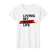Load image into Gallery viewer, Living My BOSS Life Womens, Mens, Entrepreneur Funny Quote T-Shirt-5670136
