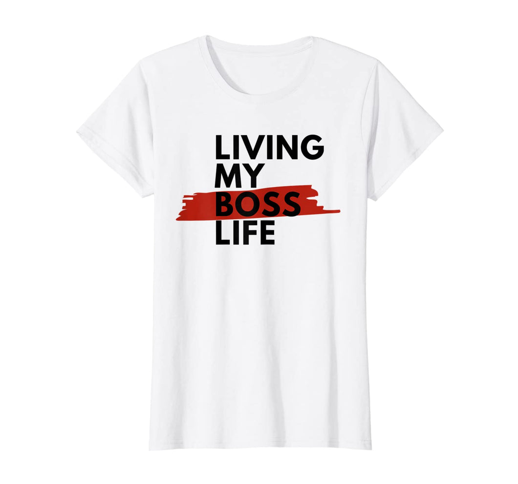 Living My BOSS Life Womens, Mens, Entrepreneur Funny Quote T-Shirt-5670136