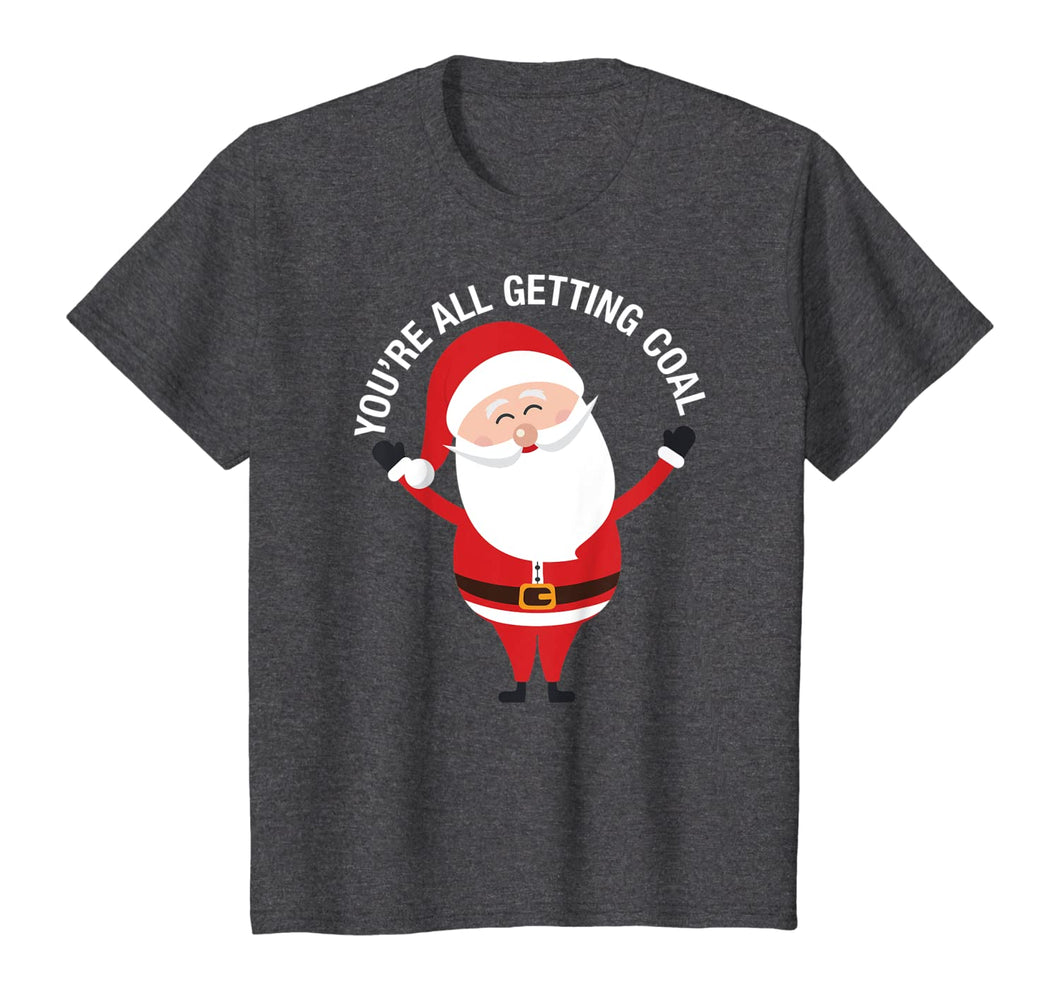 You're All Getting Coal - Jolly Santa Silly Naughty List Ho T-Shirt