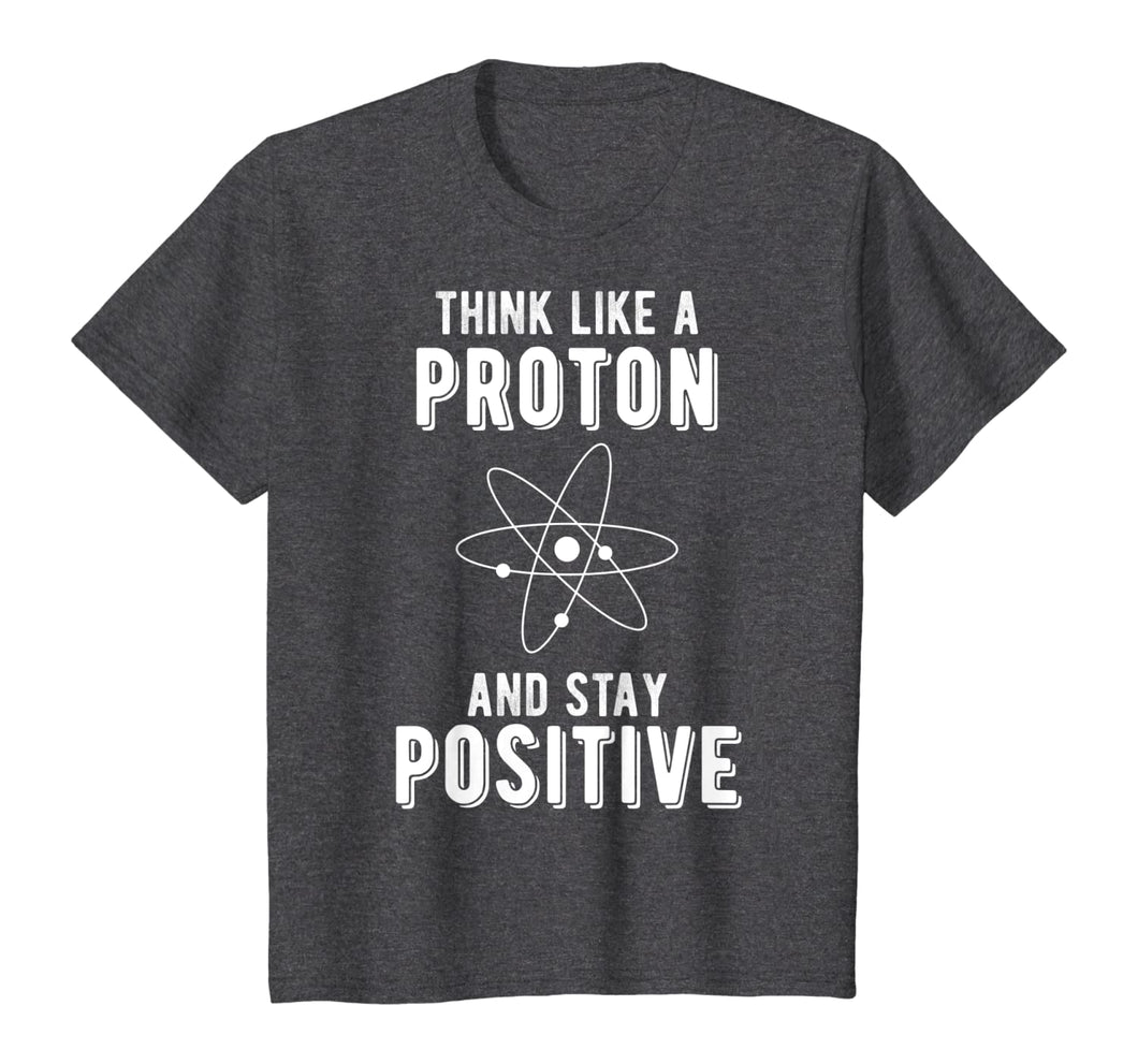 Think Like A Proton And Stay Positive Math Lovers T-Shirt