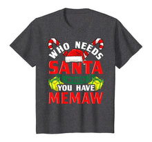 Load image into Gallery viewer, Who Needs Santa When You Have Memaw Christmas Gifts T-Shirt
