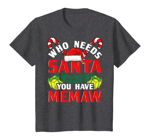 Who Needs Santa When You Have Memaw Christmas Gifts T-Shirt