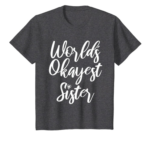 Funny shirts V-neck Tank top Hoodie sweatshirt usa uk au ca gifts for World's Okayest Sister Heart Cute T-shirt Gifts For Sister 689365