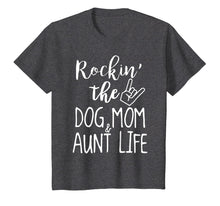 Load image into Gallery viewer, Rockin&#39; The Dog Mom And Aunt Life For Women T-Shirt
