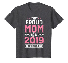 Load image into Gallery viewer, Proud Mom Of A Class 2019 Graduate T shirt Graduation Gift
