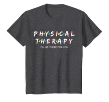 Load image into Gallery viewer, Physical Therapy Shirt I Will Be There For You Therapist T-Shirt
