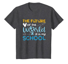 Load image into Gallery viewer, The Future Of The World Is In My School T-Shirt
