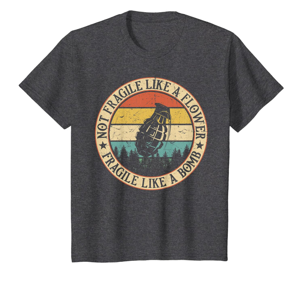 Not Fragile Like A Flower Fragile Like A Bomb Feminist Retro T-Shirt