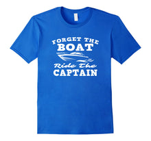 Load image into Gallery viewer, Funny shirts V-neck Tank top Hoodie sweatshirt usa uk au ca gifts for Forget The Boat Ride The Captain Funny Nauti Nautical Design 2806169
