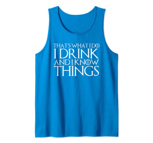 THAT'S WHAT I DO I DRINK AND I KNOW THINGS Design Tank Top