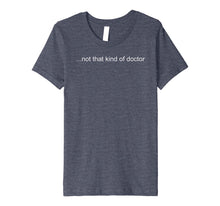 Load image into Gallery viewer, Funny shirts V-neck Tank top Hoodie sweatshirt usa uk au ca gifts for NOT THAT KIND OF DOCTOR Shirt Funny PhD Graduate Gift Idea 1357509
