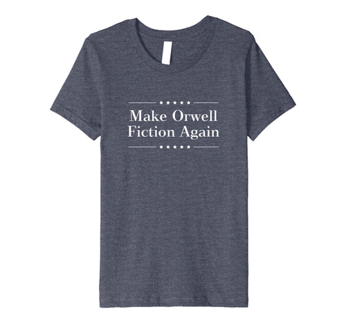 Funny shirts V-neck Tank top Hoodie sweatshirt usa uk au ca gifts for Make Orwell Fiction Again Tshirt 932884