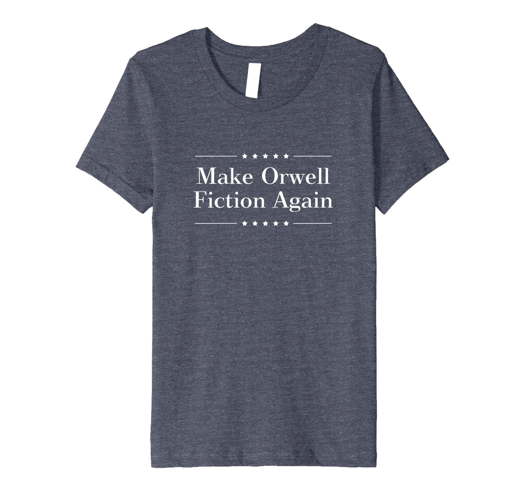 Funny shirts V-neck Tank top Hoodie sweatshirt usa uk au ca gifts for Make Orwell Fiction Again Tshirt 932884