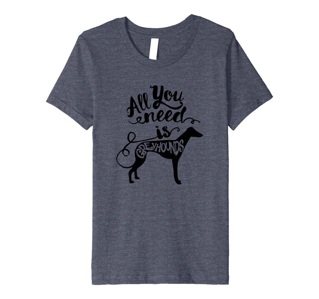 Funny shirts V-neck Tank top Hoodie sweatshirt usa uk au ca gifts for All You Need is Greyhound Dog Lover Gift J000190 737615