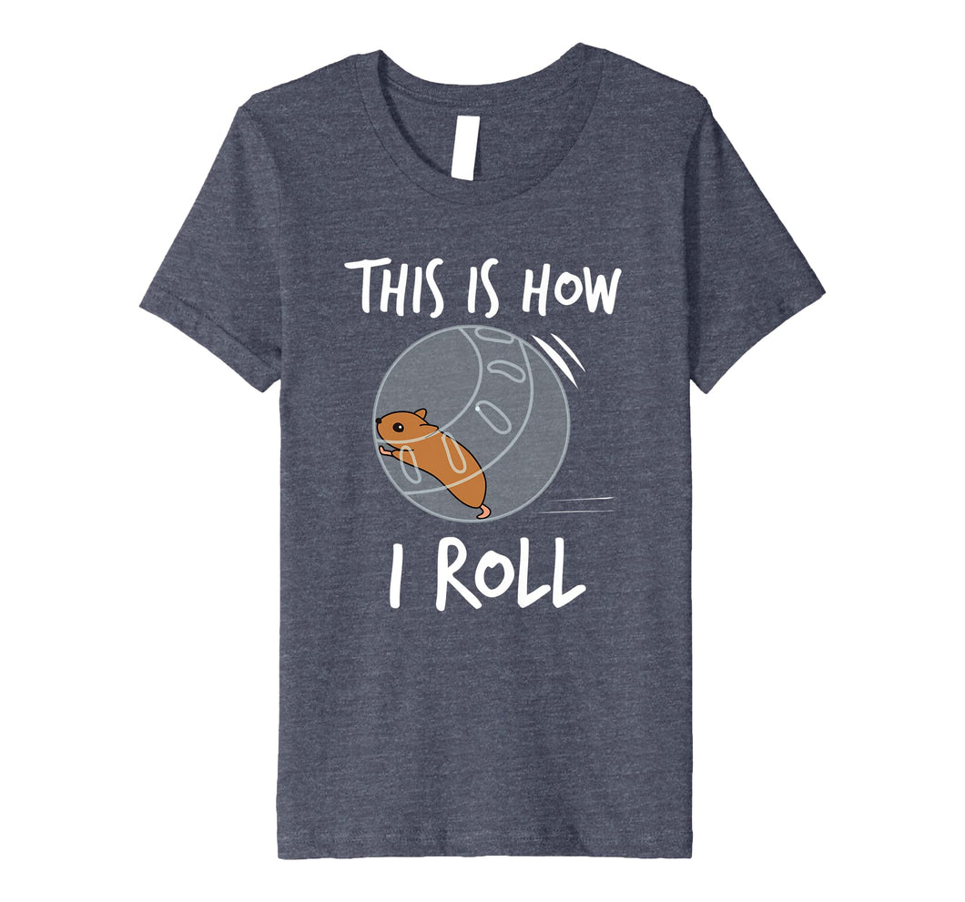 Funny shirts V-neck Tank top Hoodie sweatshirt usa uk au ca gifts for This Is How I Roll Funny Hamster Rolling T-Shirt 1877929