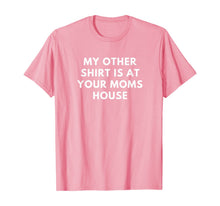 Load image into Gallery viewer, My Other Shirt is At Your Moms House Gift TShirt384086
